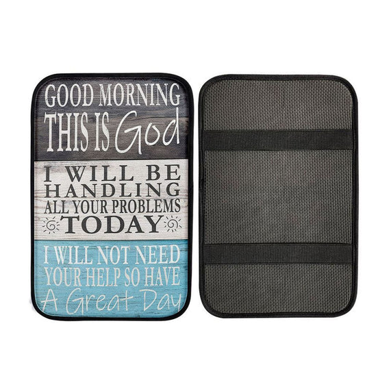 Good Morning This Is God I Will Be Handling All Your Problems Today Car Center Console Cover, Christian Car Armrest Pad