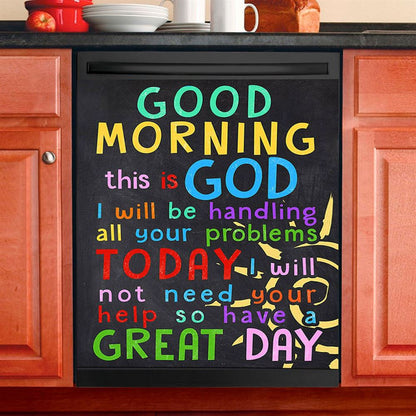 Good Morning This Is God I Will Be Handling All Your Problems Today Dishwasher Cover