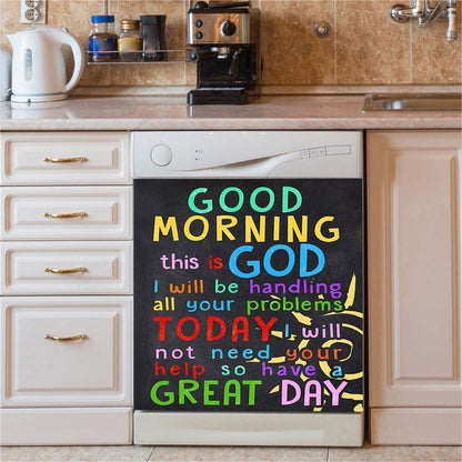 Good Morning This Is God I Will Be Handling All Your Problems Today Dishwasher Cover