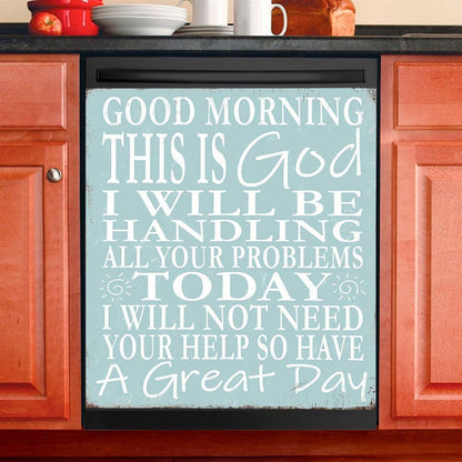 Good Morning This Is God I Will Be Handling All Your Problems Today Dishwasher Cover, Christian Kitchen Decor