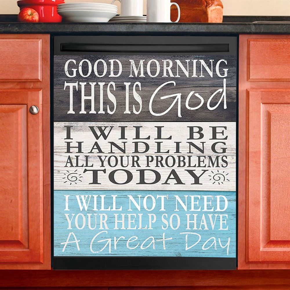 Good Morning This Is God I Will Be Handling All Your Problems Today Dishwasher Cover, Religious Kitchen Decor