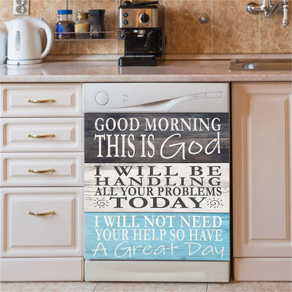 Good Morning This Is God I Will Be Handling All Your Problems Today Dishwasher Cover, Religious Kitchen Decor
