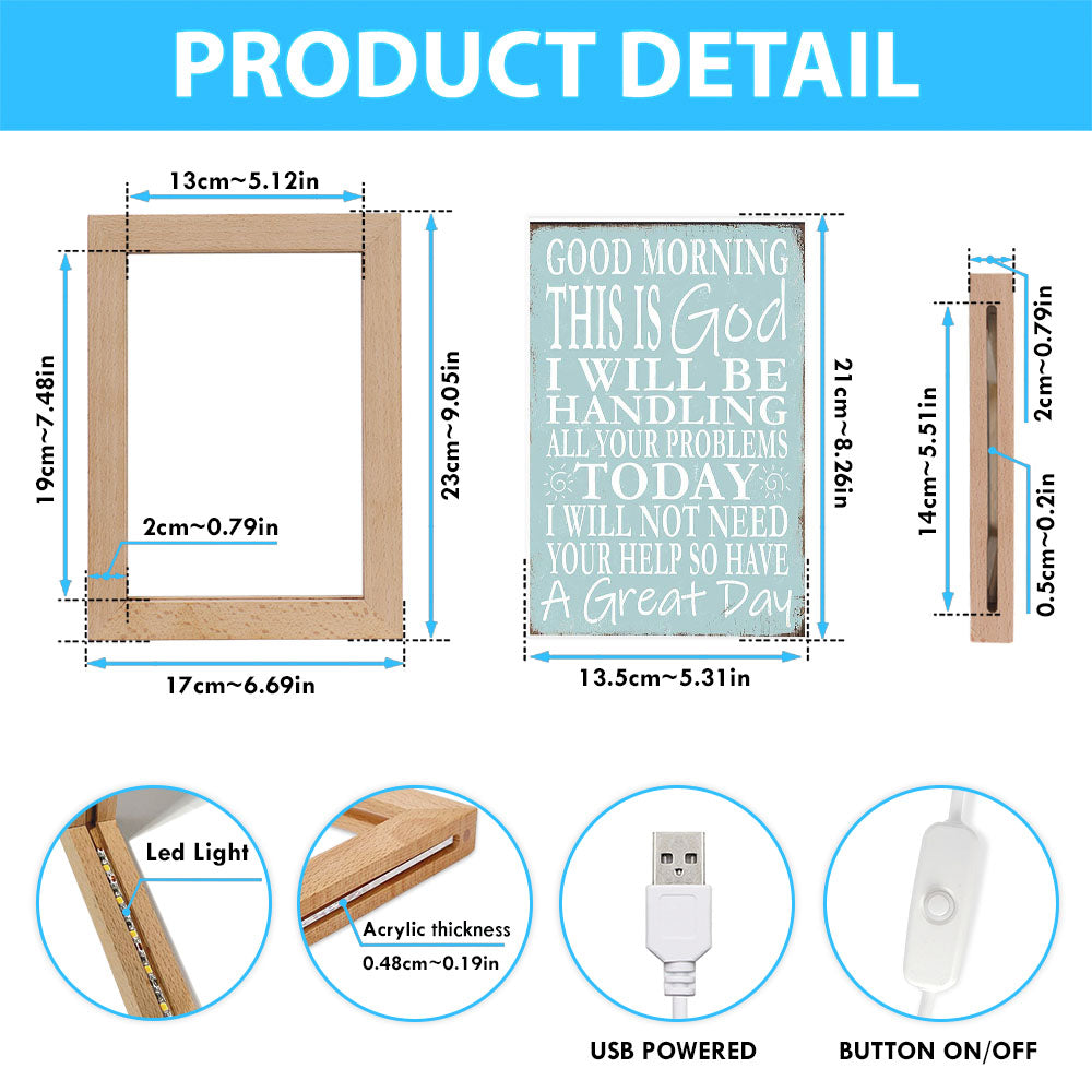 Good Morning This Is God I Will Be Handling All Your Problems Today Frame Lamp Art
