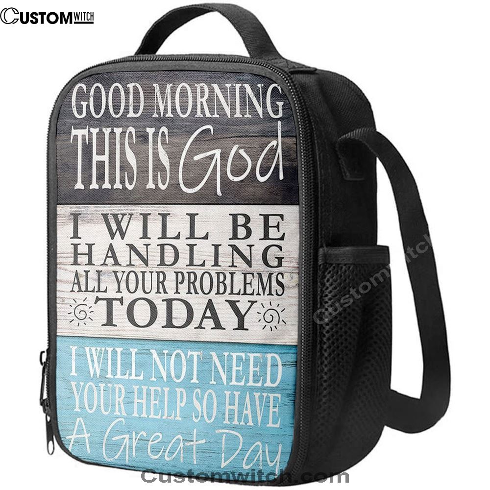 Good Morning This Is God I Will Be Handling All Your Problems Today Lunch Bag, Bible Lunch Box, Religious Lunch Box For School, Picnic