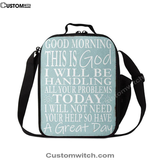 Good Morning This Is God I Will Be Handling All Your Problems Today Lunch Bags, Christian Lunch Bag, Religious Lunch Box For School
