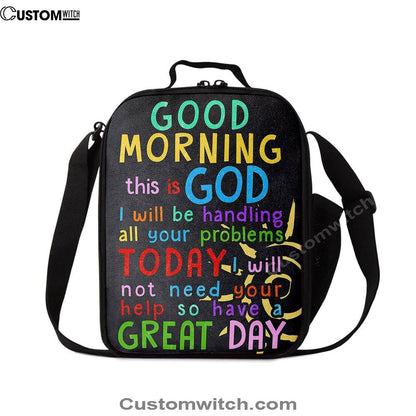 Good Morning This Is God I Will Be Handling All Your Problems Today Lunch Bags, Christian Lunch Bag, Religious Lunch Box For School, Picnic