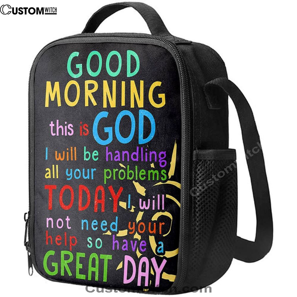Good Morning This Is God I Will Be Handling All Your Problems Today Lunch Bags, Christian Lunch Bag, Religious Lunch Box For School, Picnic