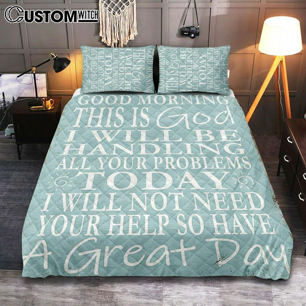 Good Morning This Is God I Will Be Handling All Your Problems Today Quilt Bedding Set Bedroom