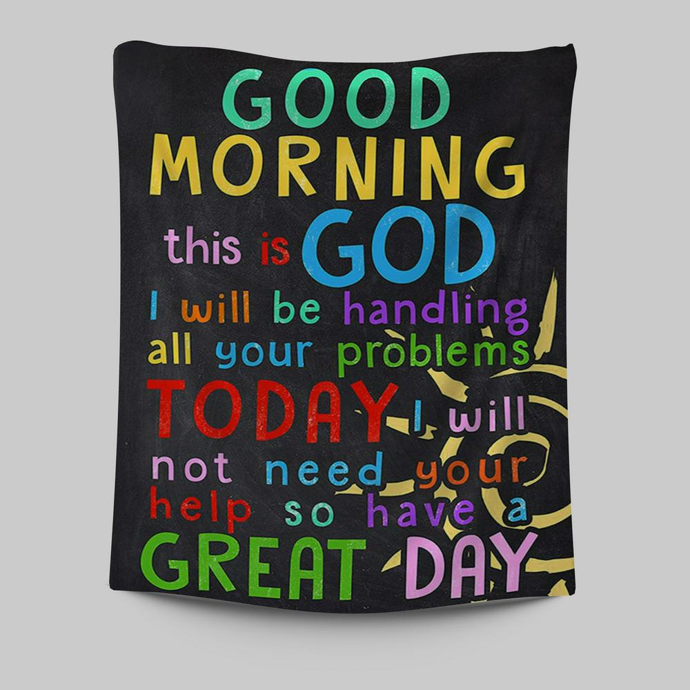 Good Morning This Is God I Will Be Handling All Your Problems Today Tapestry Prints