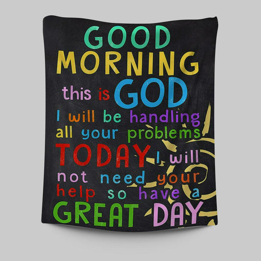 Good Morning This Is God I Will Be Handling All Your Problems Today Tapestry Prints