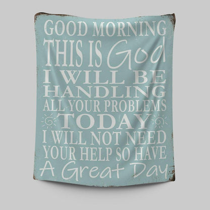 Good Morning This Is God I Will Be Handling All Your Problems Today Tapestry Wall Art
