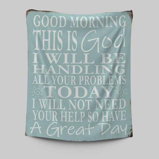 Good Morning This Is God I Will Be Handling All Your Problems Today Tapestry Wall Art