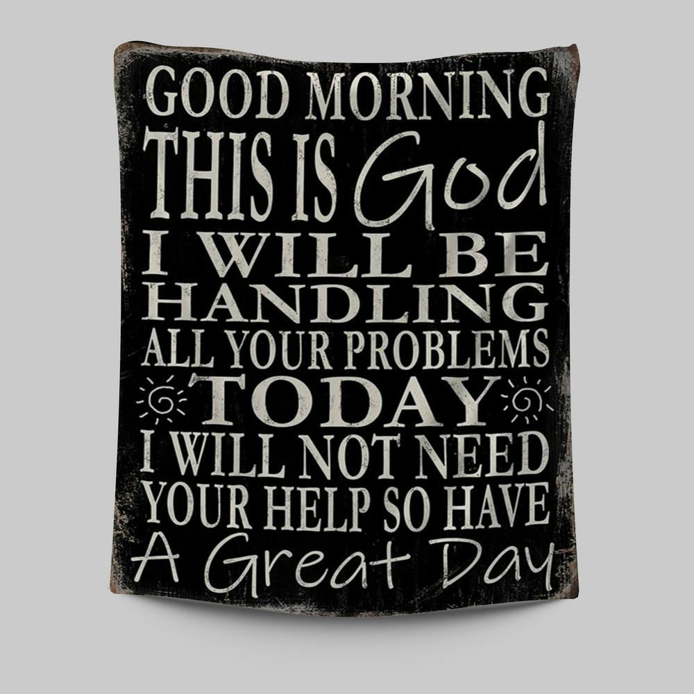 Good Morning This Is God I Will Be Handling All Your Problems Today Tapestry Wall Decor