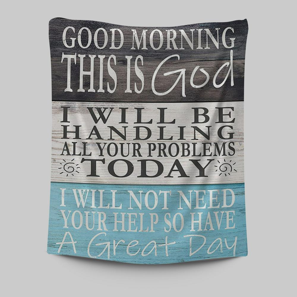 Good Morning This Is God I Will Be Handling All Your Problems Today Wall Art Tapestry