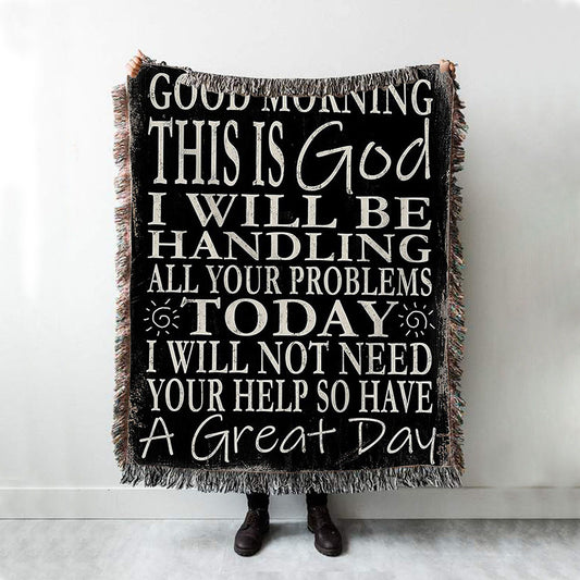 Good Morning This Is God I Will Be Handling All Your Problems Today Woven Boho Blanket
