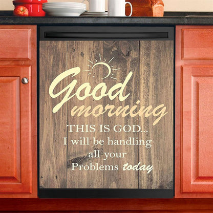 Good Morning This Is God I Will Handle All Your Problems Today Dishwasher Cover