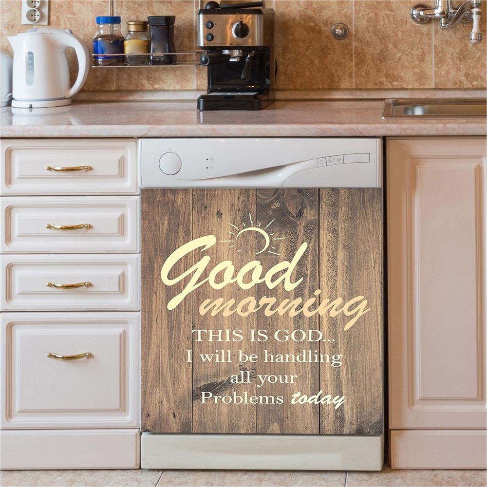 Good Morning This Is God I Will Handle All Your Problems Today Dishwasher Cover