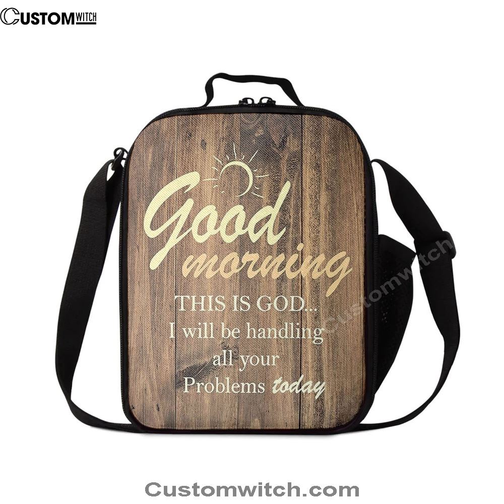 Good Morning This Is God I Will Handle All Your Problems Today Lunch Bag, Christian Lunch Bag, Religious Lunch Box For School, Picnic