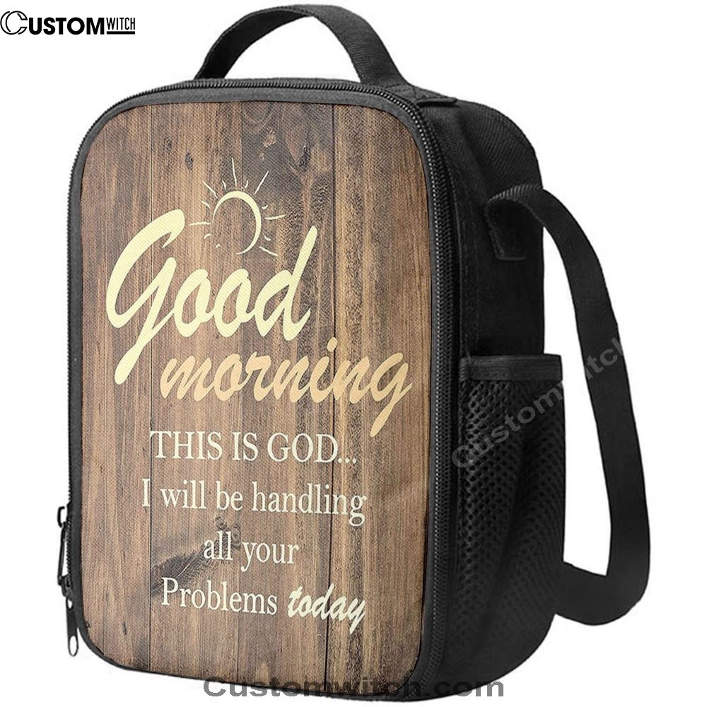 Good Morning This Is God I Will Handle All Your Problems Today Lunch Bag, Christian Lunch Bag, Religious Lunch Box For School, Picnic