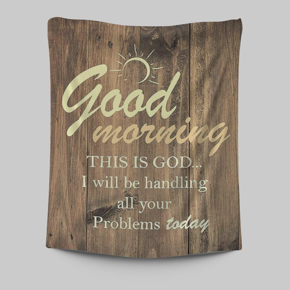 Good Morning This Is God I Will Handle All Your Problems Today Tapestry Wall Decor