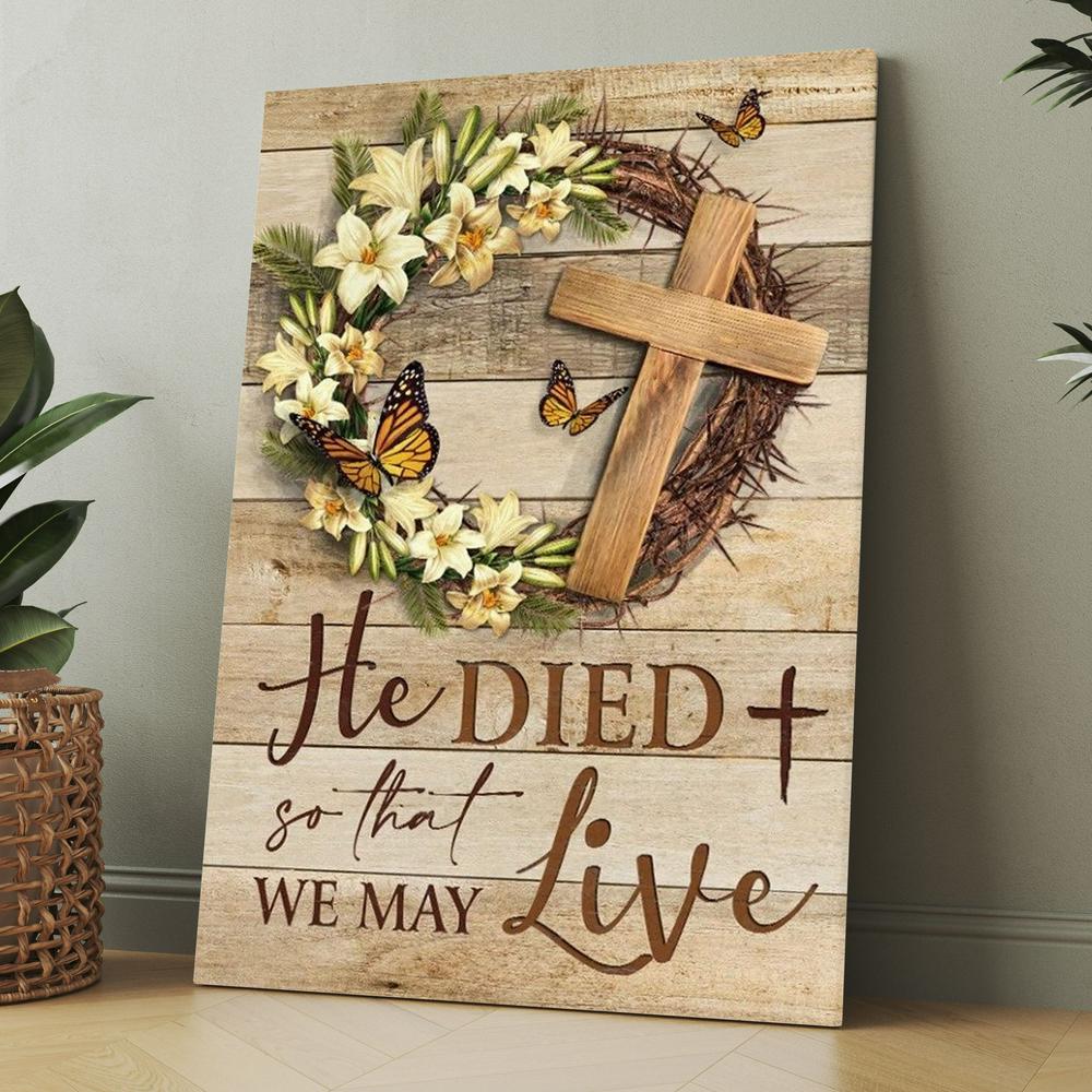 Gorgeous Lily, Wooden Cross, Butterfly, He Died So That We May Live Canvas, Christmas Gift for Christian