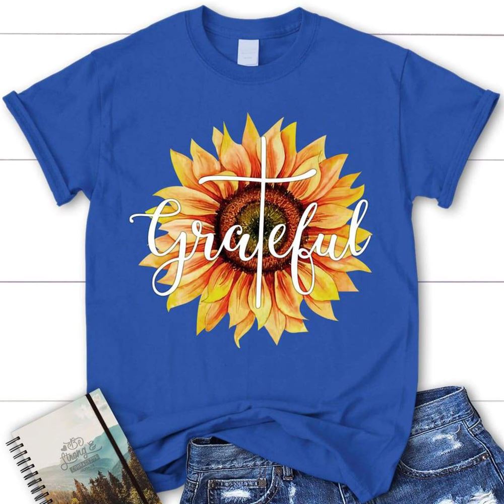 Grateful Sunflower Christian T Shirt - Christian Apparel, Blessed T Shirt, Bible T shirt, T shirt Women