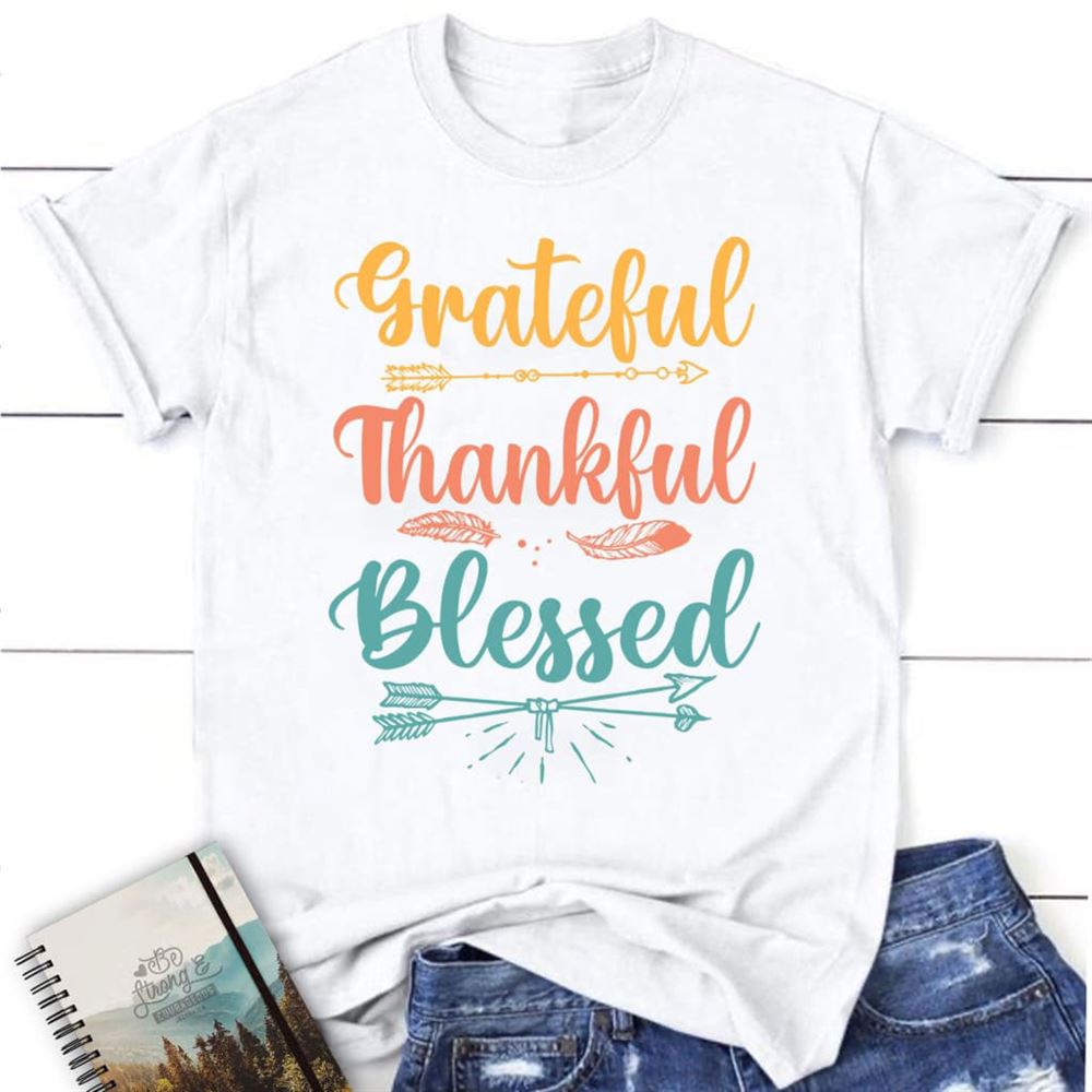 Grateful Thankful Blessed T Shirt, Christian T Shirts, Blessed T Shirt, Bible T shirt, T shirt Women