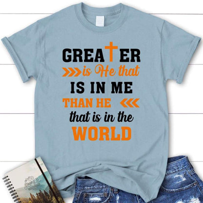 Greater Is He That Is In Me 1 John 44 Christian T Shirt, Blessed T Shirt, Bible T shirt, T shirt Women