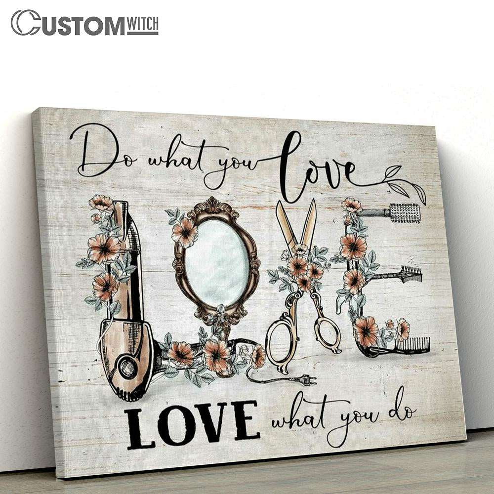 Hair Salon Decor - Love What You Do Canvas Poster