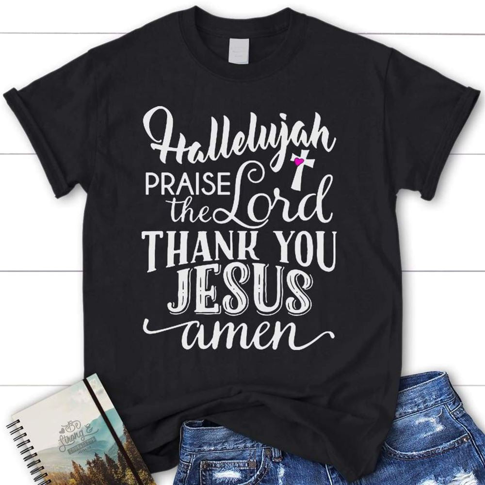 Hallelujah Praise The Lord Thank You Jesus T Shirt, Christian T Shirt, Blessed T Shirt, Bible T shirt, T shirt Women