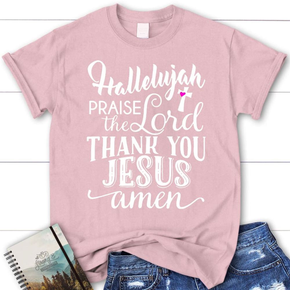 Hallelujah Praise The Lord Thank You Jesus T Shirt, Christian T Shirt, Blessed T Shirt, Bible T shirt, T shirt Women