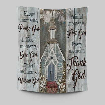 Happy Moments Praise God Difficult Moments Seek God Every Moment Thank God Tapestry Wall Art