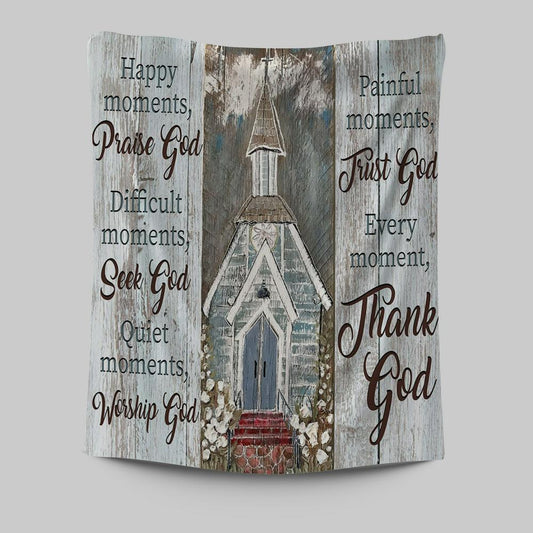 Happy Moments Praise God Difficult Moments Seek God Every Moment Thank God Tapestry Wall Art