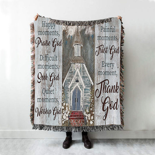 Happy Moments Praise God Difficult Moments Seek God Every Moment Thank God Woven Throw Blanket