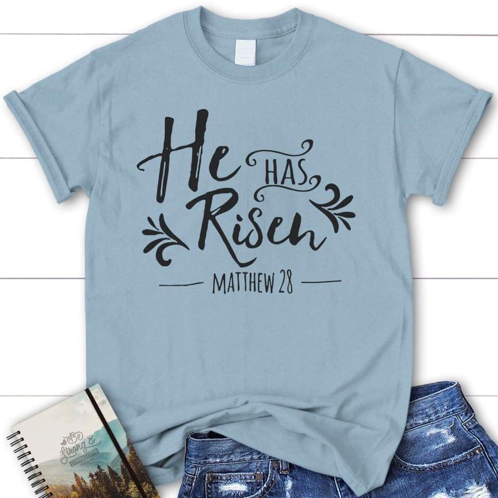 He Has Risen Matthew 28 T Shirt, Blessed T Shirt, Bible T shirt, T shirt Women