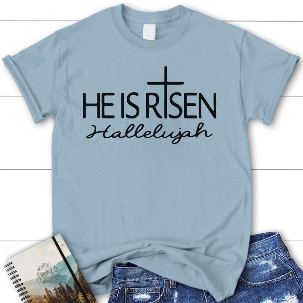 He Is Risen Hallelujah Christian T Shirt, Blessed T Shirt, Bible T shirt, T shirt Women