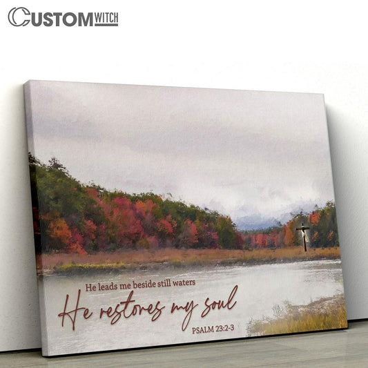 He Leads Me Beside Still Waters He Restores My Soul Canvas Print - Inspirational Canvas Art - Scripture Wall Art