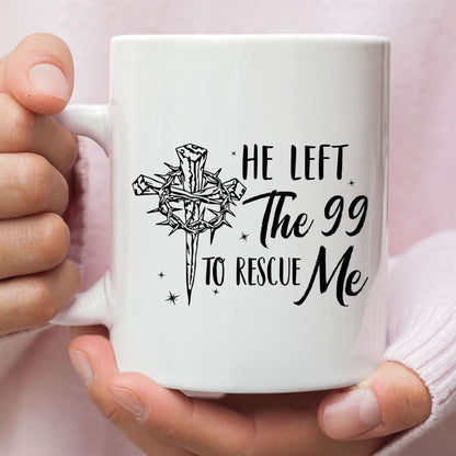 He Left The 99 To Rescue Me, Christian Easter Coffee Mug, Christian Mug, Bible Mug, Faith Gift, Encouragement Gift