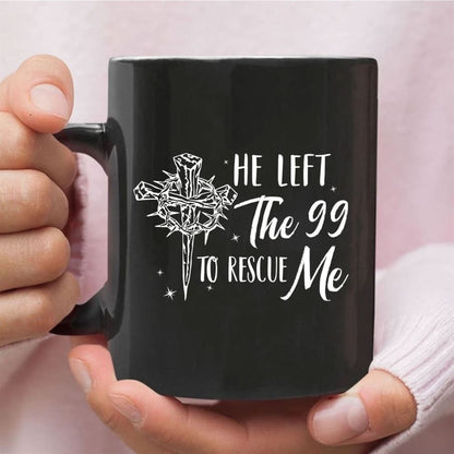 He Left The 99 To Rescue Me, Christian Easter Coffee Mug, Christian Mug, Bible Mug, Faith Gift, Encouragement Gift