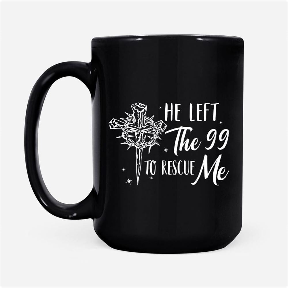 He Left The 99 To Rescue Me, Christian Easter Coffee Mug, Christian Mug, Bible Mug, Faith Gift, Encouragement Gift