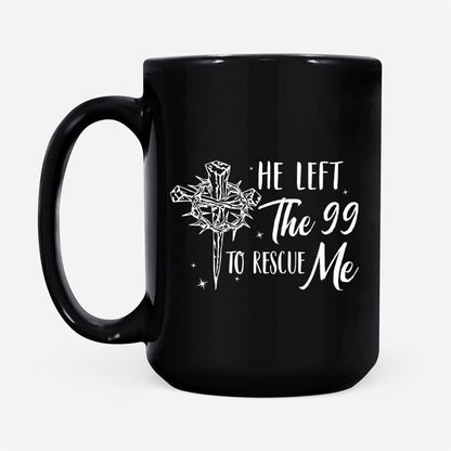 He Left The 99 To Rescue Me, Christian Easter Coffee Mug, Christian Mug, Bible Mug, Faith Gift, Encouragement Gift