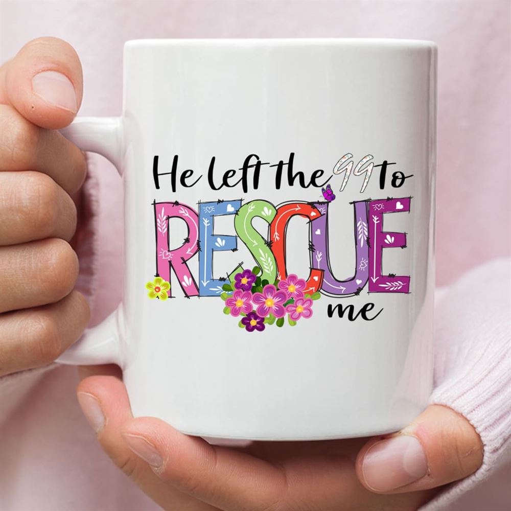 He Left The 99 To Rescue Me Coffee Mug, Christian Easter Gifts, Christian Mug, Bible Mug, Faith Gift, Encouragement Gift