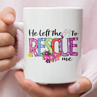 He Left The 99 To Rescue Me Coffee Mug, Christian Easter Gifts, Christian Mug, Bible Mug, Faith Gift, Encouragement Gift
