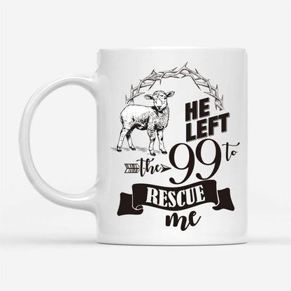 He Left The 99 To Rescue Me Coffee Mug, Christian Mug, Bible Mug, Faith Gift, Encouragement Gift