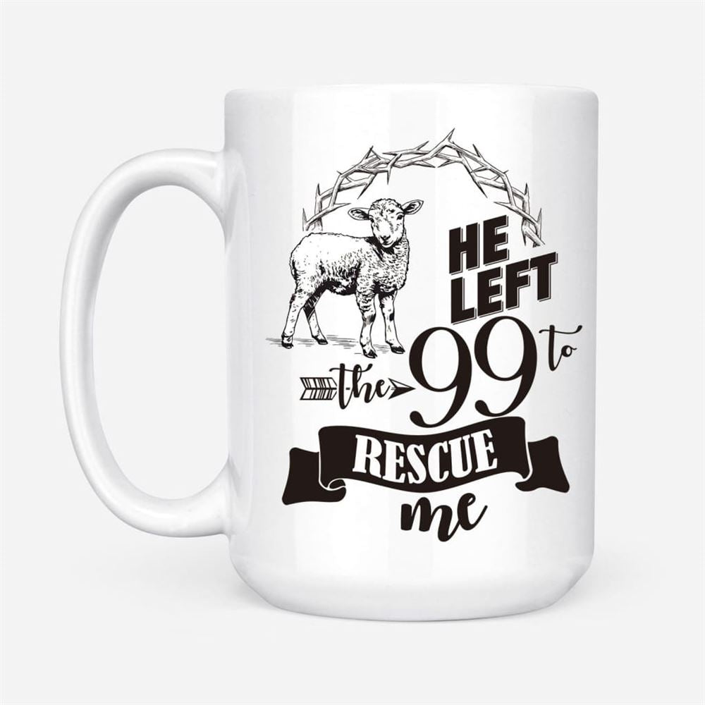 He Left The 99 To Rescue Me Coffee Mug, Christian Mug, Bible Mug, Faith Gift, Encouragement Gift