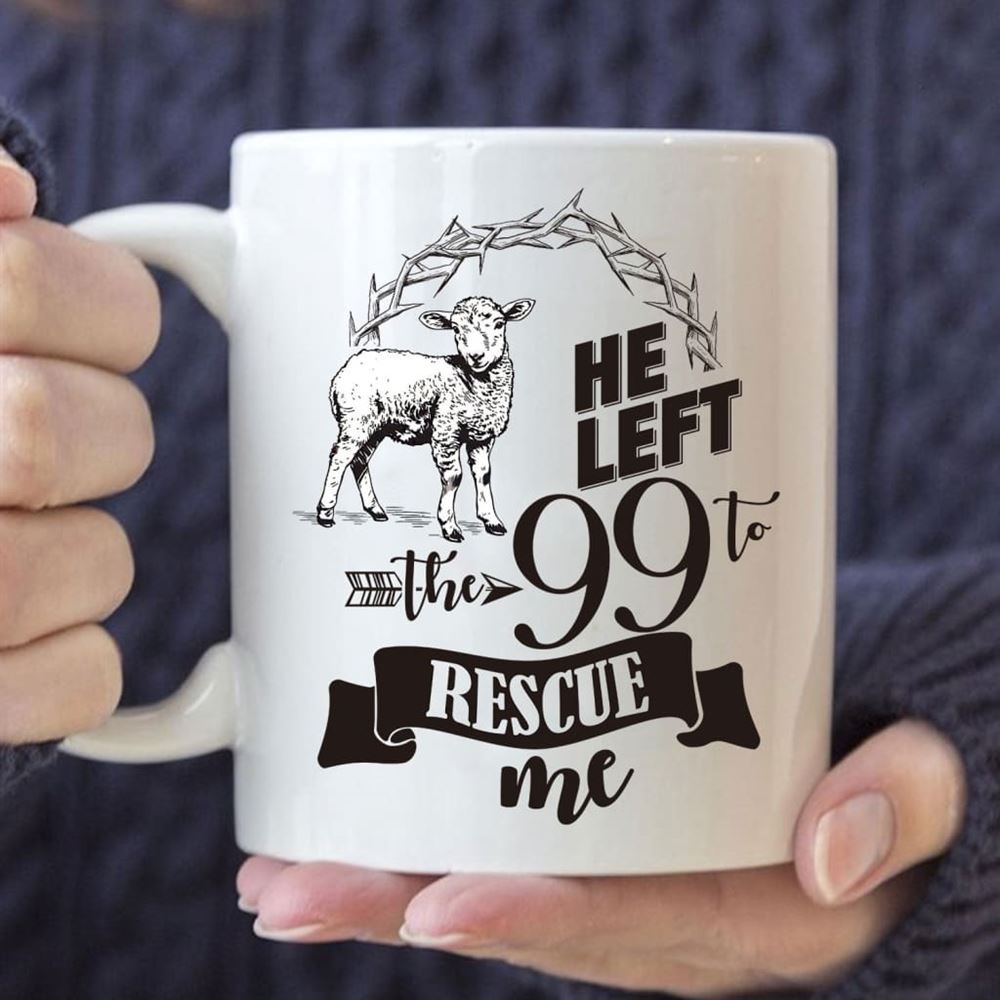 He Left The 99 To Rescue Me Coffee Mug, Christian Mug, Bible Mug, Faith Gift, Encouragement Gift