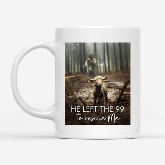 He Left The 99 To Rescue Me, Jesus And Lost Sheep, Coffee Mug, Christian Mug, Bible Mug, Faith Gift, Encouragement Gift
