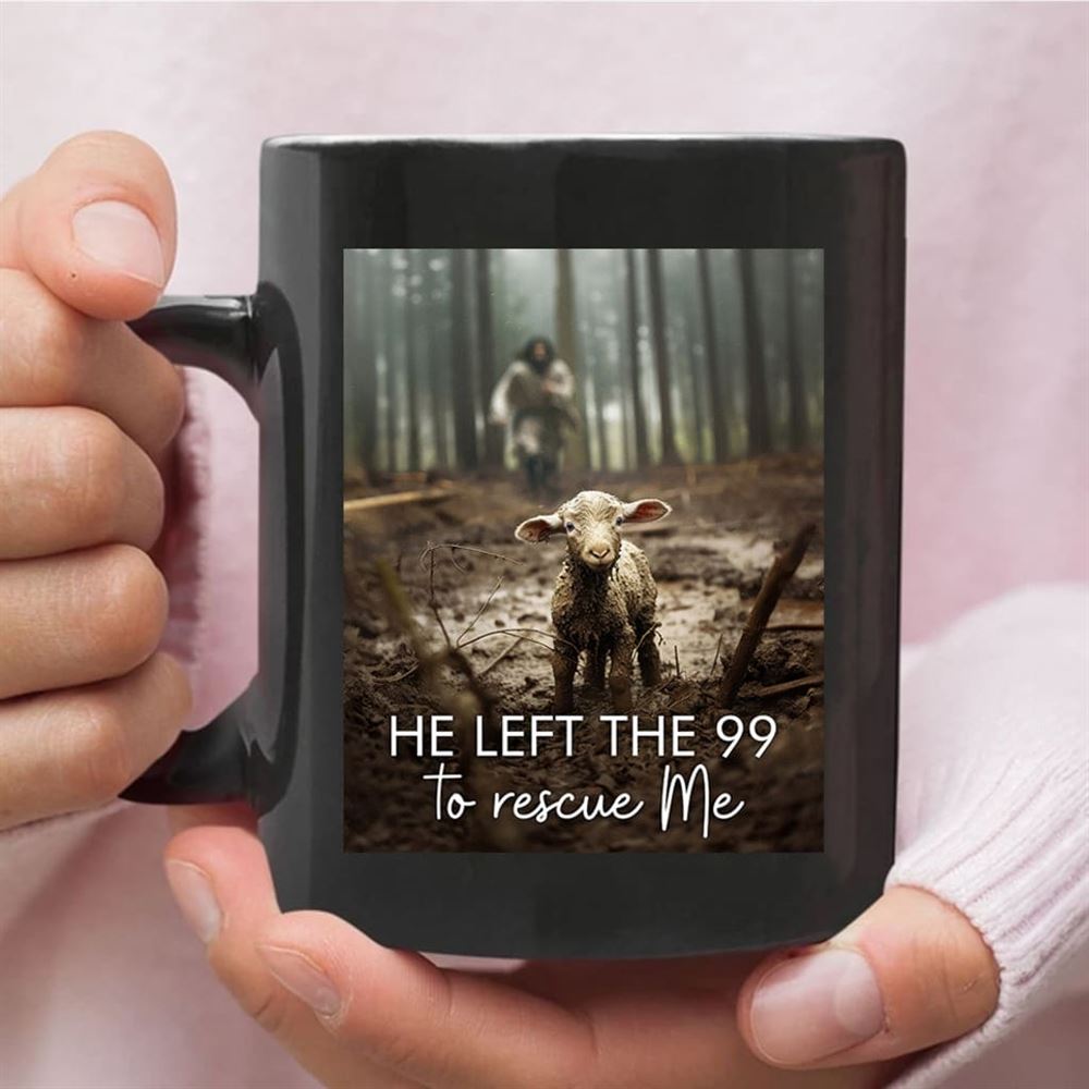He Left The 99 To Rescue Me, Jesus And Lost Sheep, Coffee Mug, Christian Mug, Bible Mug, Faith Gift, Encouragement Gift