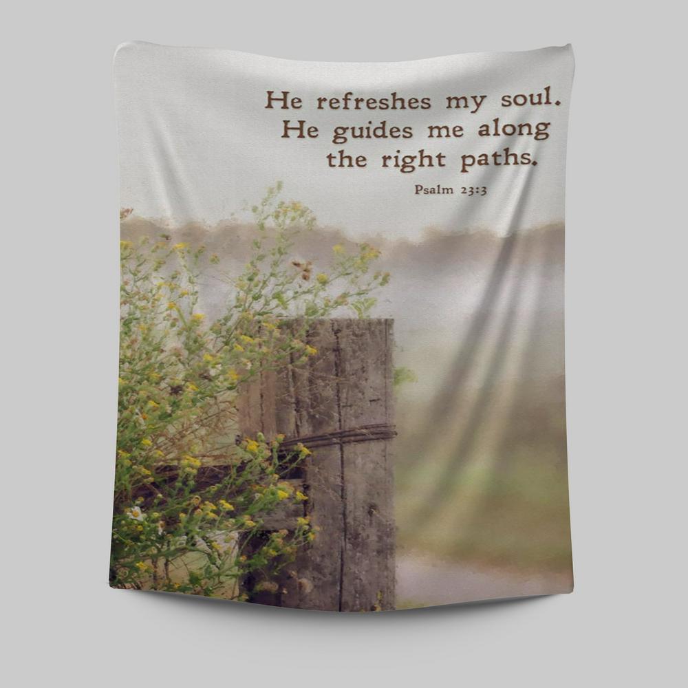 He Refreshes My Soul - He Guides Me Along The Right Paths Tapestry Wall Art - Inspirational Tapestry Art - Christian Wall Decor