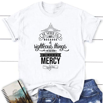 He Saved Us Not Because Of Righteous Things Titus 35 Womens Christian T Shirt, Blessed T Shirt, Bible T shirt, T shirt Women